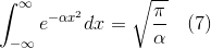 \int_{-\infty}^{\infty}e^{-\alpha x^{2}}dx = \sqrt{\frac{\pi}{\alpha}} \quad (7)