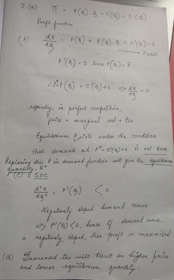 7. (a) T = P(0). & - c(0) - t. (Q.) Profit function (b) die P(g) + P(). 9 - 04(a)-t. FONC. P (Q) = 0 since P(a) = P. P*P() -
