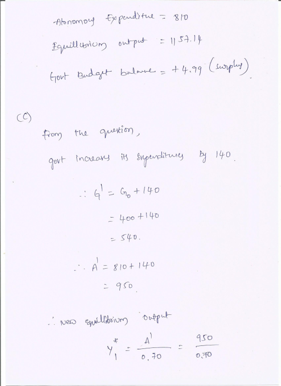 Atonomous Expenditul = 810 = 151.14 Equillibrum output Gout Budget balance = +4,99 (surpley) (C ) from the question, govt inc
