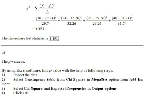 x=(- Sot (38-29.74)2 29.74 = 8.891 (24 -32.262 32.26 + (21-29.262 (40-31.74)2 29.26 31.74 The chi-square test statistic is (8