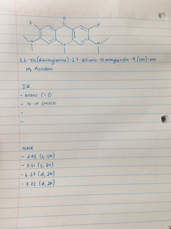 N 3,6 - bis (dimethylamino) - 2,7 - dificoro -10 methylacridin - 9 (10H) - one or, Acridone. IR - Ketone (=0 - N-1 stretch NM