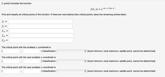 (1 point) Consider the function f(x, y) = e-4x-x?+8y=y2. Find and classify all critical points of the function. If there are