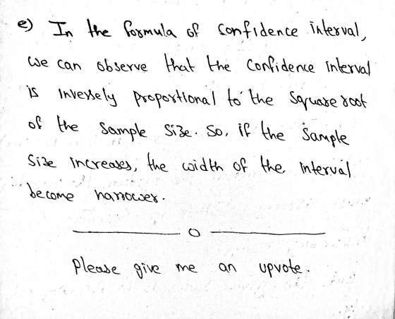 e) In the formula of confidence interval, We can observe that the confidence interval is inversely proportional to the square