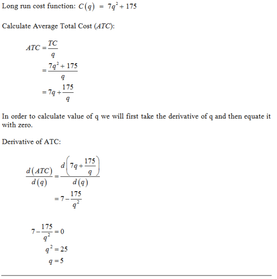 Long run cost function: C(q) 7q2+175 = Calculate Average Total Cost (ATC) TC ATC = 7q175 175 In order to calculate value of q