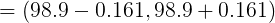 \large =\left ( 98.9 - 0.161, 98.9 + 0.161 \right )