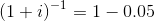 (1 + i)-1 = 1-0.05