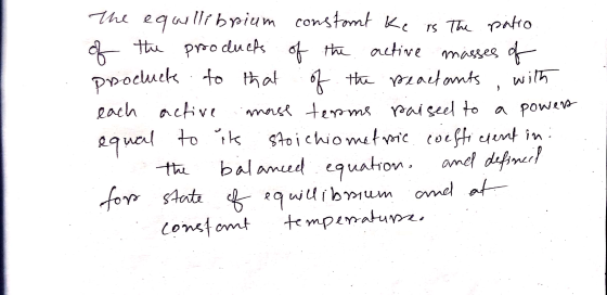 the equillibrium constant ke is The patio of the products of the active masses of products to that of the peactants, with eac