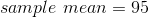 sample \ mean = 95