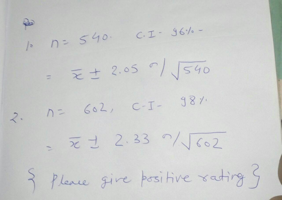 C. I 96%- n = 540. E I 2.05 o/ /540 C-I- 602, 98%. 2 x 7 2.33 1602 Please give positive rating3
