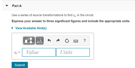 Part A Use a series of source transformations to find i, in the circuit. Express your answer to three significant figures and