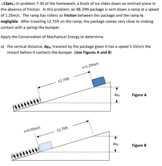 (12pts.) In problem 7-30 of the homework, a block of ice slides down an inclined plane in the absence of friction. In this pr