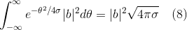 \int_{-\infty}^{\infty}e^{-\theta^{2}/4\sigma}|b|^{2}d\theta = |b|^{2}\sqrt{4\pi\sigma} \quad (8)