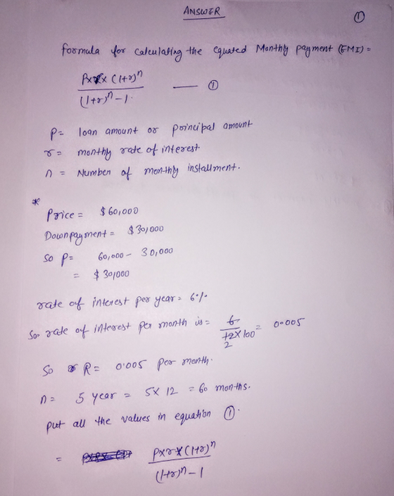 ANsOER fosmuda Jor calulahig te Pamnt EMD - P- loan amount or paincipa amount Numbenof mor-dhby inslall menh nce 60,000 Sop= 60,000-30,000 3°/000 2- Ycar put, all the Values in egnahon O)