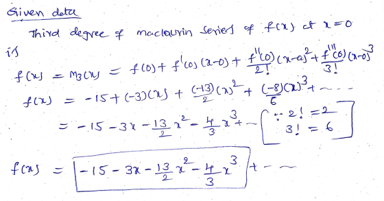 is Given deta Third degree of maclaurin series of f(x) it a=0 if(us = mocny = f(0) + f(o) (2–0) + flo)(x-2) + f Colchoy? f(x