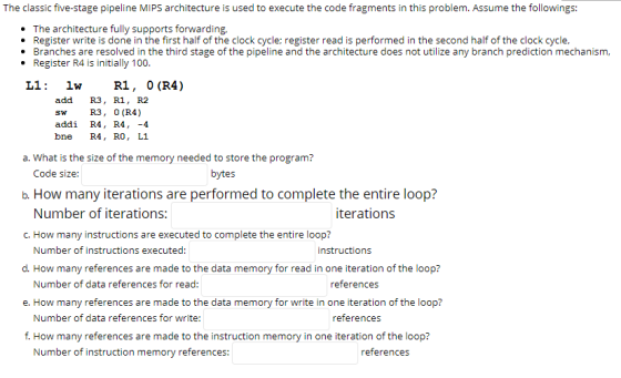 The classic five-stage pipeline MIPS architecture is used to execute the code fragments in this problem. Assume the following