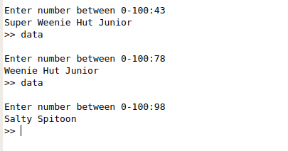 Enter number between 0-100:43 Super Weenie Hut Junior >> data Enter number between 0-100:78 Weenie Hut Junior >> data Enter n