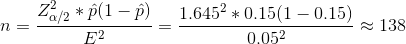 n=\frac{Z_{\alpha/2}^2*\hat{p}(1-\hat{p})}{E^2}=\frac{1.645^2*0.15(1-0.15)}{0.05^2}\approx 138