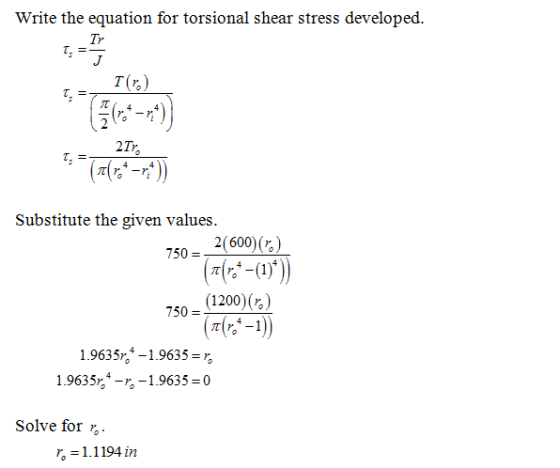 Write the equation for torsional shear stress developed Tr J T () 4 2Tr 4 -r Substitute the given values. 2(600) () (=(-(0) (