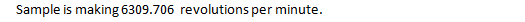 Sample is making 6309.706 revolutions per minute