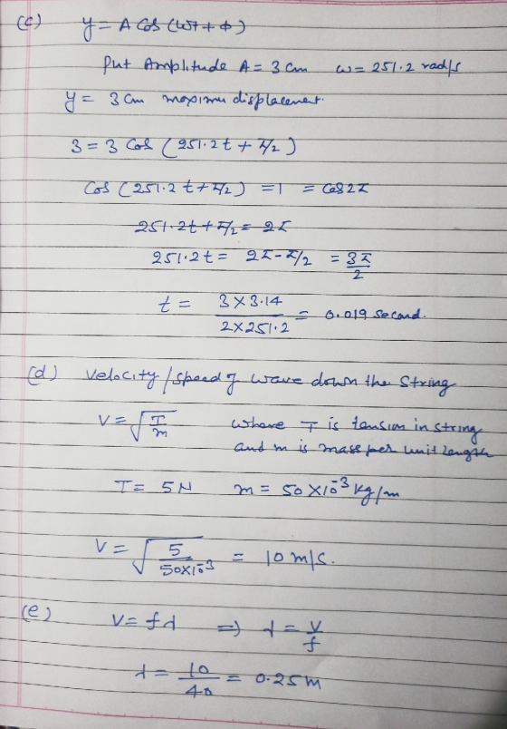 ce) y-Acos (W7+6) W-251.2 radys but Amplitude A=3 cm y = 3cm maxianu displacement 3= 3 Col (951.2t + H 2 ) Cos (25112t+72) =