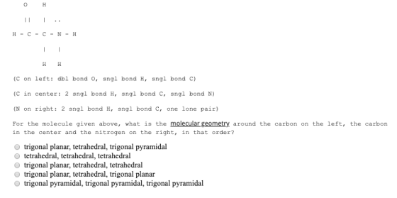 H - C - C - N - H (C on left: dbl bond o, sngl bond H, sngl bond c) (c in center: 2 sngl bond H, sngl bond c, sngl bond N) (N