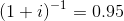 (1+i)-+ = 0.95