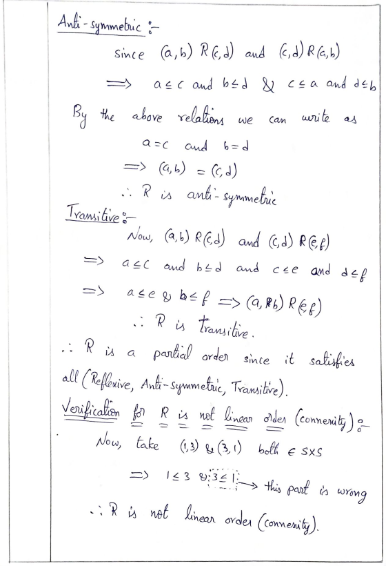 yera le Can Anti-symmetric & since (a,b) R(,d) and (c,d) R (a,b) > acc and bed & cea and deb By the above relations we can wr