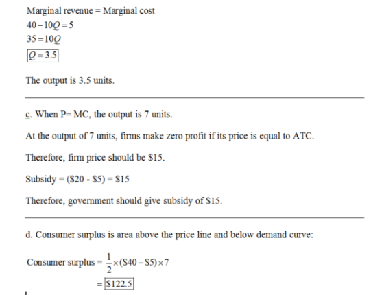 Marginal revenue Marginal cost 40-1005 35-10Q O- 3.5 The output is 3.5 units C. When P-MC, the output is 7 units. At the outp