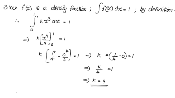 1 Since f@c) is a density function ; $$@) dx = 1 ; by definition S k 28 de * *(*) - ) **+-0)-| K2 4 =/ =) =) =) K = 4