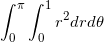 \small \int_{0}^{\pi }\int_{0}^{1}r^{2} dr d\theta