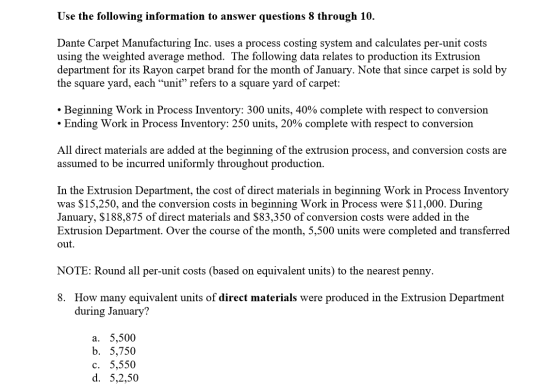 Use the following information to answer questions 8 through 10. Dante Carpet Manufacturing Inc. uses a process costing system