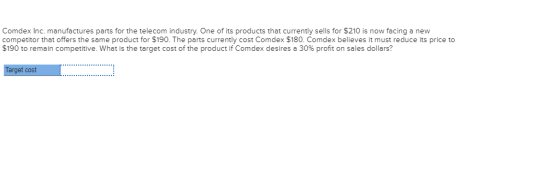 Comdex Inc. manufactures parts for the telecom industry. One of its products that currently sells for $210 is now facing a ne