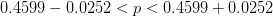 0.4599 - 0.0252 <p <0.4599 +0.0252