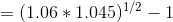 = (1.06 * 1.045) 1/2 - 1