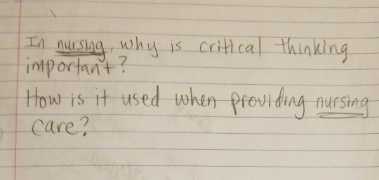 In nursing, why is critical thinking important? How is it used when providing nursing care?