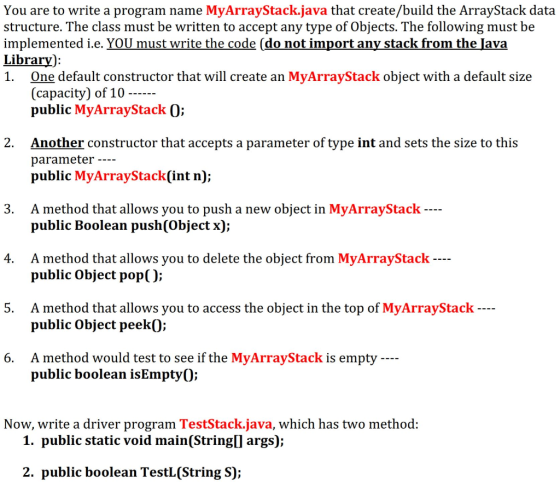 You are to write a program name MyArrayStack.java that create/build the ArrayStack data structure. The class must be written