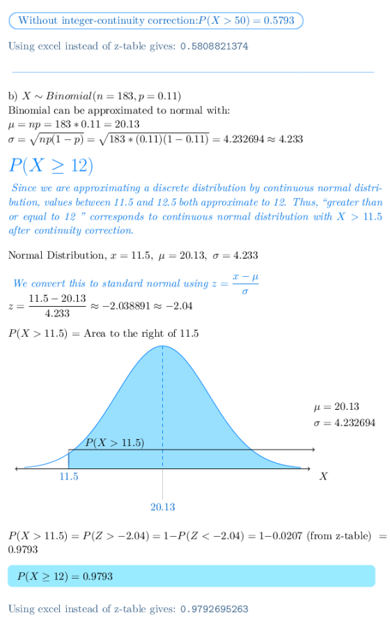 Without integer-continuity correction:P(X50)-0.5793 Using excel instead of z-table gives: 0.5808821374 b) X ~ Binornial(n-183