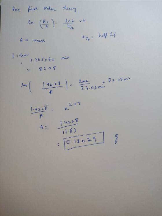 I for first order decay en (A) biz xt As mess typ half lif min t=thime 1.368x60 - 82.08 ena 82.08 min 1.4228 en ( 1.4228 ) en