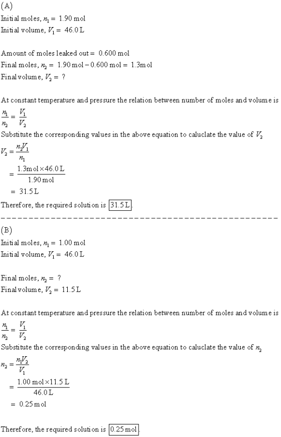 (A) Initi al moles, = 1.90 mol Initi al volume, V = 46.0 L Amount of moles leaked out = 0.600 mol Final moles, = 1.90 mol - 0
