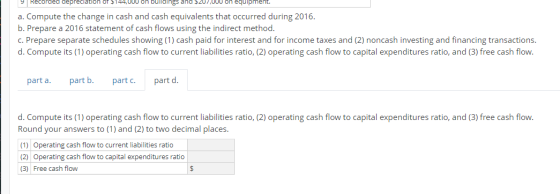 depreciation a. Compute the change in cash and cash equivalents that occurred during 2016. b. Prepare a 2016 statement of cas