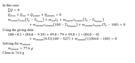 In this case: Q = 0 liron + lice + Qwater + Qsteam = 0 Mireon Ciron (TF – Toiron) + micely + mwater Cwater(TF – Towater) + ms