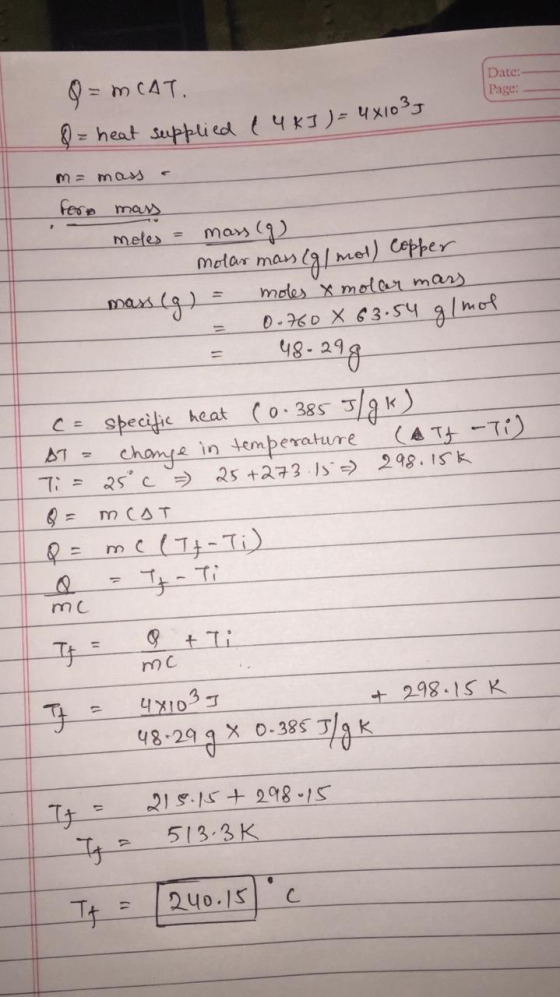Q = MCAT. Date: Page: &= heat supplied (4 kJ) = 4x1037 m= mass - fort mass meles = mars (9) molar mass (g/mol) Copper mass (g