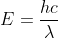 E=\frac{hc}{\lambda }
