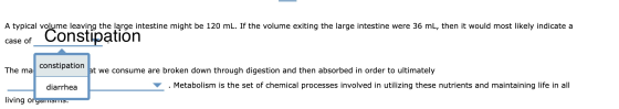 A typical volume leaving the large intestine might be 120 mL. If the volume exiting the large intestine were 36 mL, then it w