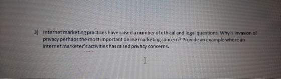 3) Internet marketing practices have raised a number of ethical and legal questions. Why is invasion of privacy perhaps the m