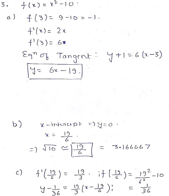 3. a) f(x) = x2-10: f(3) = 9-10=-). t(x) = 2x !i! t (3)= 6* Eqn of Tangent: 7+156 (x-3) 19 = Gre – 19.1 b) x-intercept =)y=