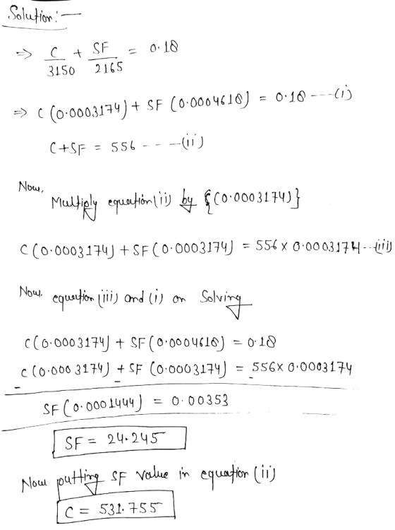 Solution => = 0.18 c + SF 3150 2165 >> ((0.0003174) + SF (0.0004610) = 0.10 -- lij C+SF = 556 -- -(0) Now, *** Multiply equa