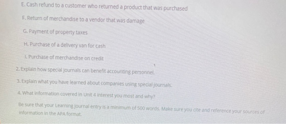 E. Cash refund to a customer who returned a product that was purchased F. Return of merchandise to a vendor that was damage G