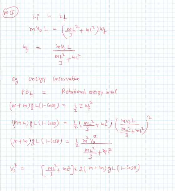 ME Li + mv. L = (mi? + m2) We ml Lh2 energy conservation PEF - Rotational energy intial (m+m), 4(1- Coso) = f I wk (m+ m) JL