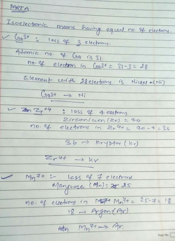 PARTA Isoelectonic means having ege no electrors Ca3+ 1oss ef 3 e lectrons Atomie no Ca s 3 no.ef electe in (na3t 31-3 8 Ele